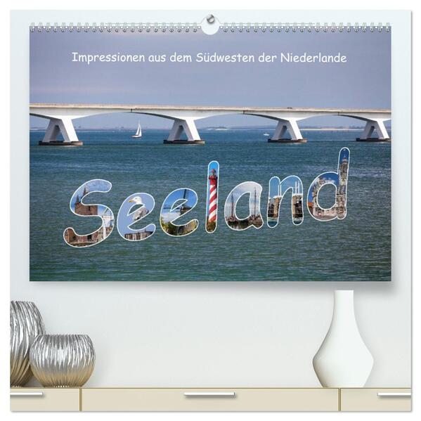 Seeland - Impressionen aus dem Südwesten der Niederlande (hochwertiger Premium Wandkalender 2024 DIN A2 quer) Kunstdruck in Hochglanz