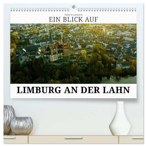 Ein Blick auf Limburg an der Lahn (hochwertiger Premium Wandkalender 2024 DIN A2 quer) Kunstdruck in Hochglanz