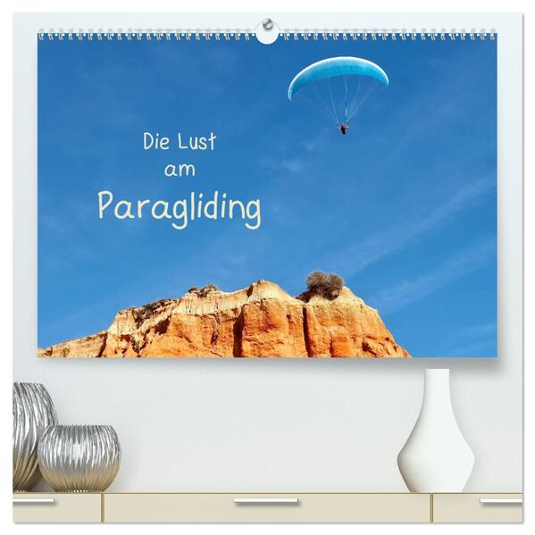 Die Lust am Paragliding (hochwertiger Premium Wandkalender 2024 DIN A2 quer) Kunstdruck in Hochglanz