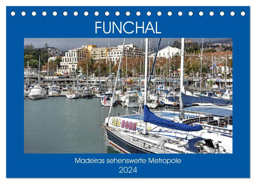 FUNCHAL Madeiras sehenswerte Metropole (Tischkalender 2024 DIN A5 quer) CALVENDO Monatskalender