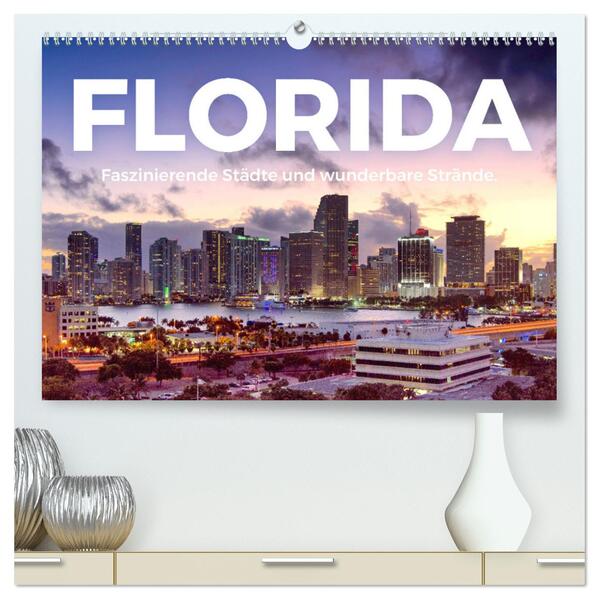 Florida - Faszinierende Städte und wunderbare Strände. (hochwertiger Premium Wandkalender 2024 DIN A2 quer) Kunstdruck in Hochglanz