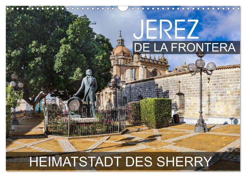 Jerez de la Frontera - Heimatstadt des Sherry (Wandkalender 2024 DIN A3 quer) CALVENDO Monatskalender