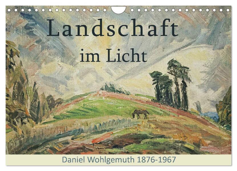 Landschaft im Licht. Daniel Wohlgemuth 1876-1967 (Wandkalender 2024 DIN A4 quer) CALVENDO Monatskalender