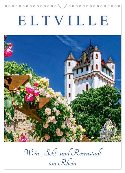 ELTVILLE Wein- Sekt- und Rosenstadt am Rhein (Wandkalender 2024 DIN A3 hoch) CALVENDO Monatskalender