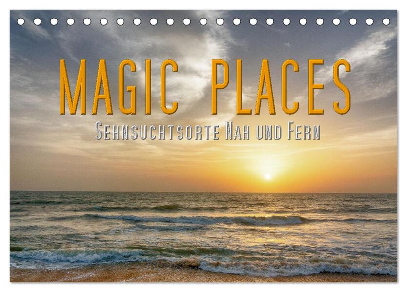 Magic Places - Sehnsuchtsorte nah und fern (Tischkalender 2024 DIN A5 quer) CALVENDO Monatskalender
