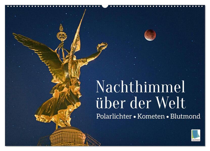 Polarlichter Kometen Blutmond: Nachthimmel über der Welt (Wandkalender 2024 DIN A2 quer) CALVENDO Monatskalender