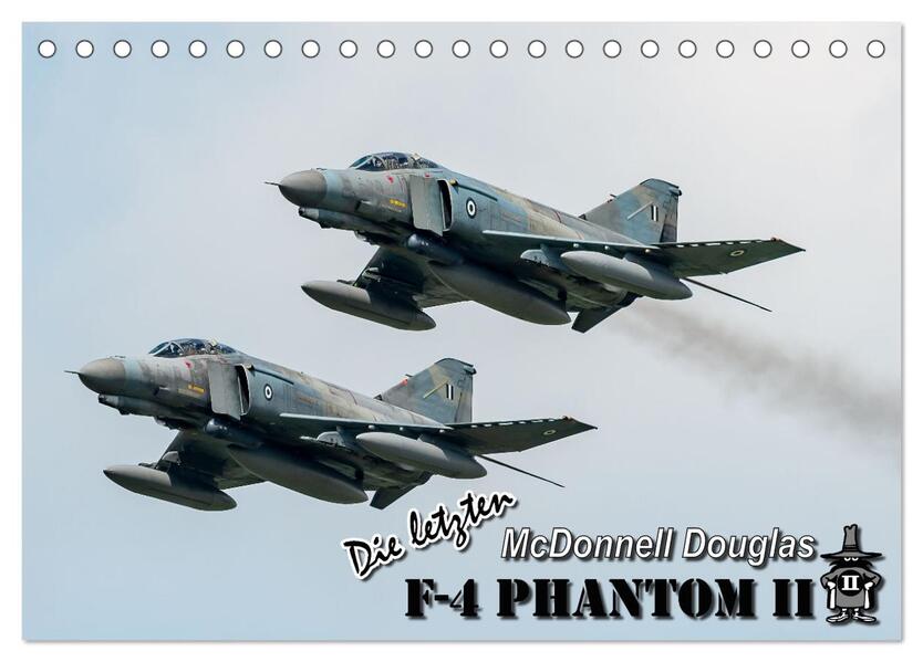 Die letzten McDonnell Douglas F-4 Phantom II (Tischkalender 2024 DIN A5 quer) CALVENDO Monatskalender