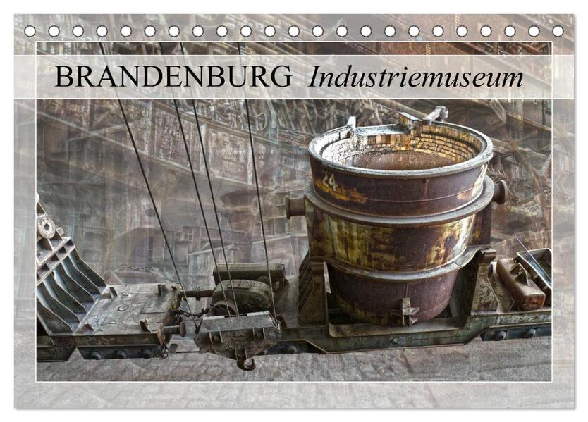 Brandenburg Industriemuseum (Tischkalender 2024 DIN A5 quer) CALVENDO Monatskalender