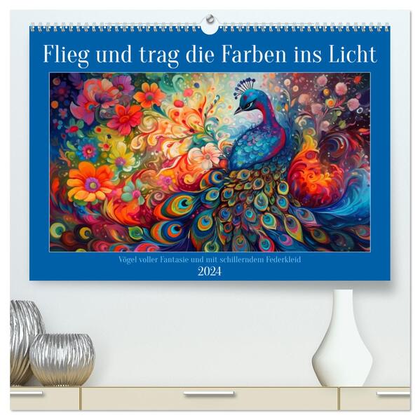 Flieg und trag die Farben ins Licht (hochwertiger Premium Wandkalender 2024 DIN A2 quer) Kunstdruck in Hochglanz