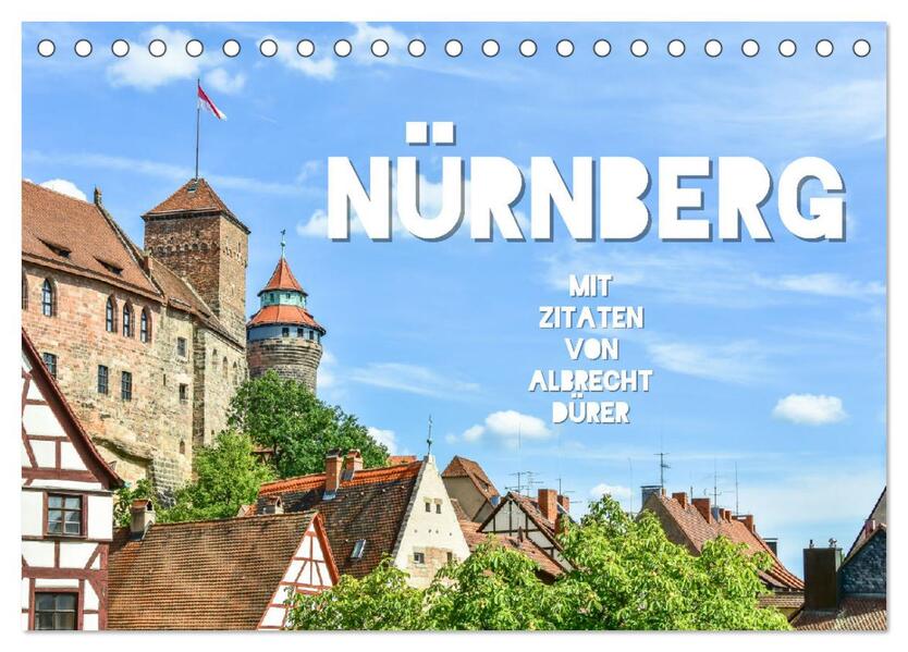 Nürnberg mit Zitaten von Albrecht Dürer (Tischkalender 2024 DIN A5 quer) CALVENDO Monatskalender