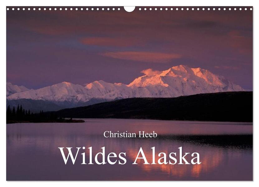 Wildes Alaska Christian Heeb (Wandkalender 2024 DIN A3 quer) CALVENDO Monatskalender