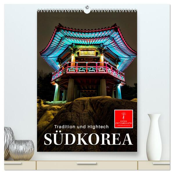 Südkorea - Tradition und Hightech (hochwertiger Premium Wandkalender 2024 DIN A2 hoch) Kunstdruck in Hochglanz