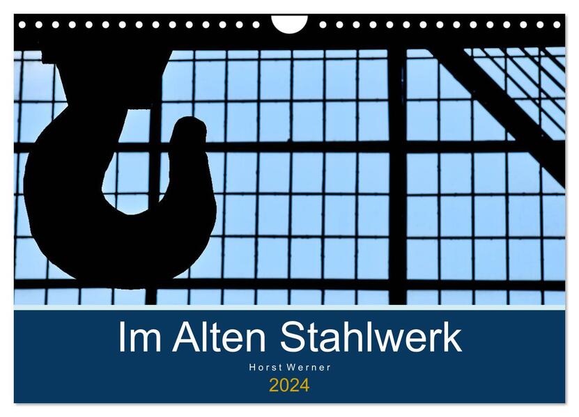 Im Alten Stahlwerk (Wandkalender 2024 DIN A4 quer) CALVENDO Monatskalender