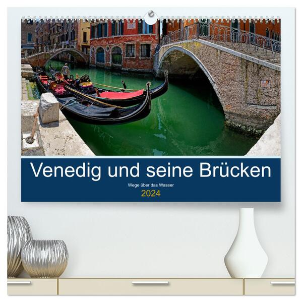 Venedig und seine Brücken (hochwertiger Premium Wandkalender 2024 DIN A2 quer) Kunstdruck in Hochglanz