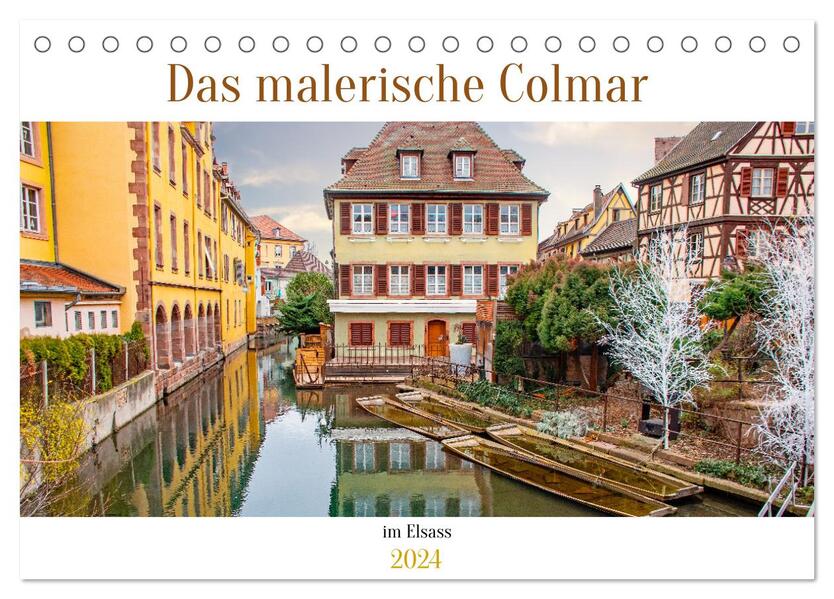 Das malerische Colmar im Elsass (Tischkalender 2024 DIN A5 quer) CALVENDO Monatskalender