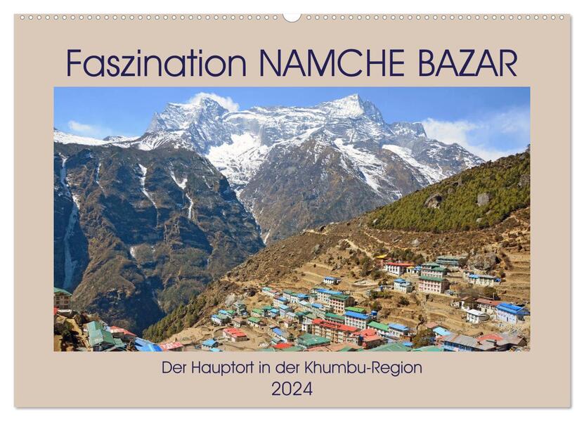Faszination NAMCHE BAZAR Der Hauptort in der Khumbu-Region (Wandkalender 2024 DIN A2 quer) CALVENDO Monatskalender