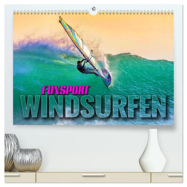 Funsport Windsurfen (hochwertiger Premium Wandkalender 2024 DIN A2 quer) Kunstdruck in Hochglanz