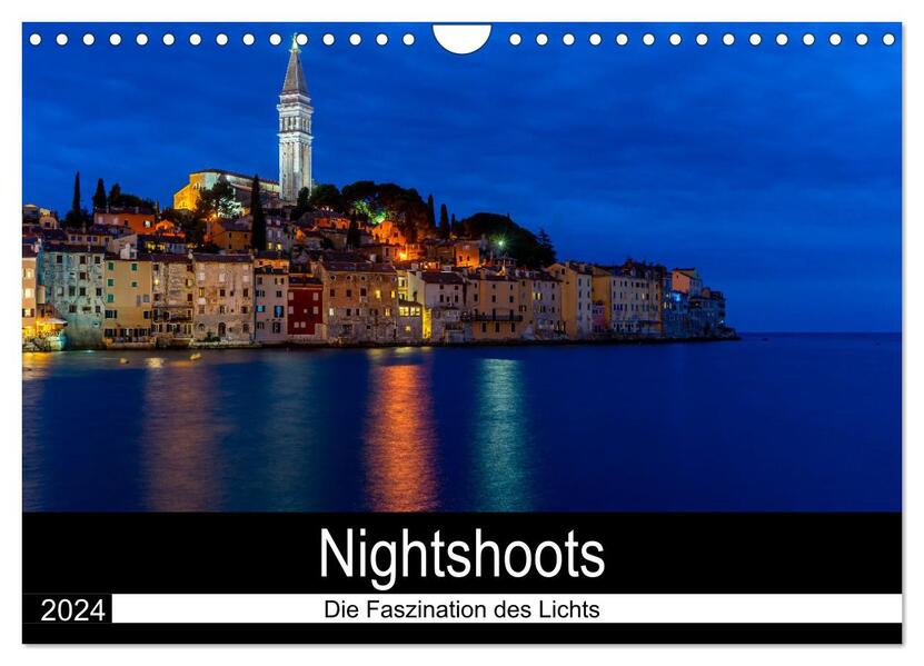 Nightshoots - Die Faszination des Lichts (Wandkalender 2024 DIN A4 quer) CALVENDO Monatskalender