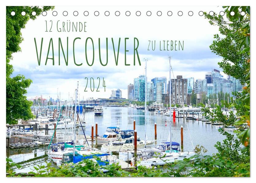12 Gründe Vancouver zu lieben. (Tischkalender 2024 DIN A5 quer) CALVENDO Monatskalender