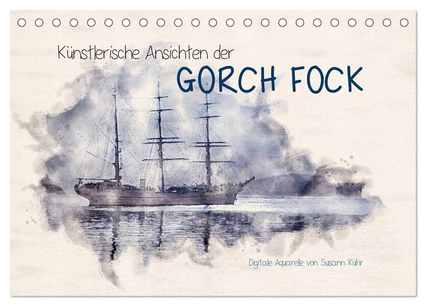Künstlerische Ansichten der Gorch Fock (Tischkalender 2024 DIN A5 quer) CALVENDO Monatskalender