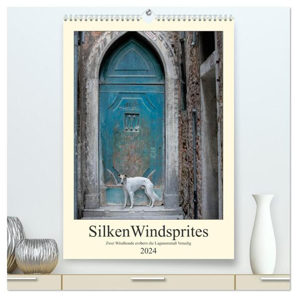 Silken Windsprites - Zwei Windhunde erobern die Lagunenstadt Venedig (hochwertiger Premium Wandkalender 2024 DIN A2 hoch) Kunstdruck in Hochglanz