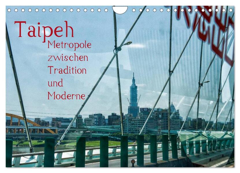Taipeh Metropole zwischen Tradition und Moderne. (Wandkalender 2024 DIN A4 quer) CALVENDO Monatskalender
