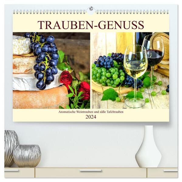 Trauben-Genuss. Aromatische Weintrauben und süße Tafeltrauben (hochwertiger Premium Wandkalender 2024 DIN A2 quer) Kunstdruck in Hochglanz
