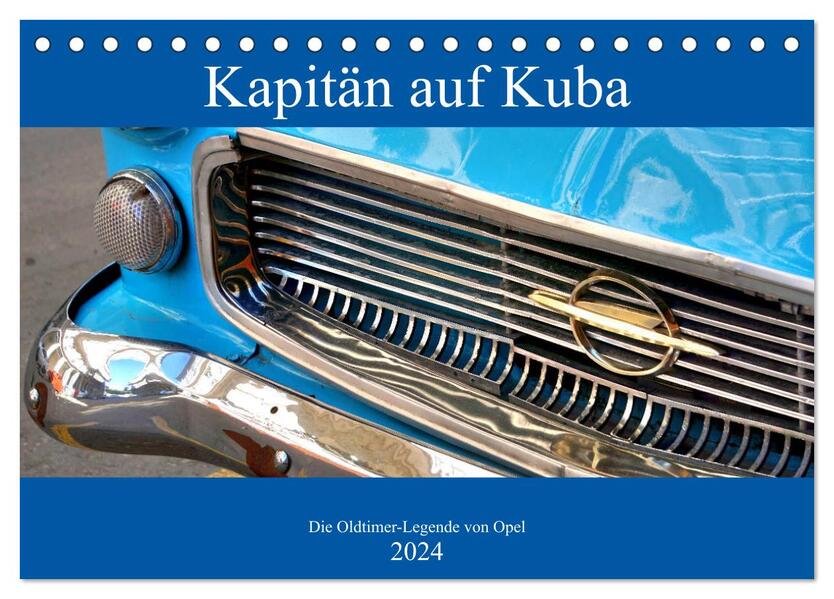 Kapitän auf Kuba - Die Oldtimer-Legende von Opel (Tischkalender 2024 DIN A5 quer) CALVENDO Monatskalender