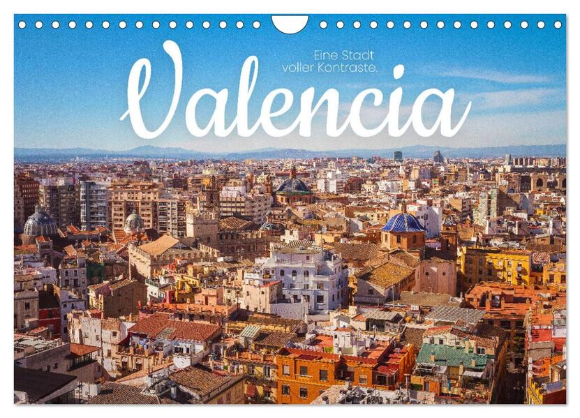 Valencia - Eine Stadt voller Kontraste. (Wandkalender 2024 DIN A4 quer) CALVENDO Monatskalender
