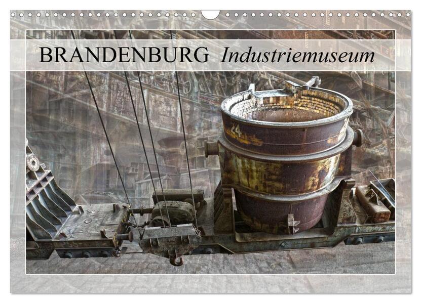Brandenburg Industriemuseum (Wandkalender 2024 DIN A3 quer) CALVENDO Monatskalender