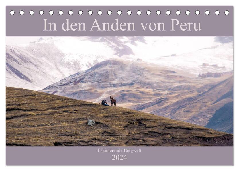 In den Anden von Peru - Fazinierende Bergwelt (Tischkalender 2024 DIN A5 quer) CALVENDO Monatskalender