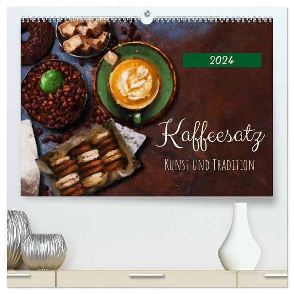 Kaffeesatz - Kunst und Tradition (hochwertiger Premium Wandkalender 2024 DIN A2 quer) Kunstdruck in Hochglanz