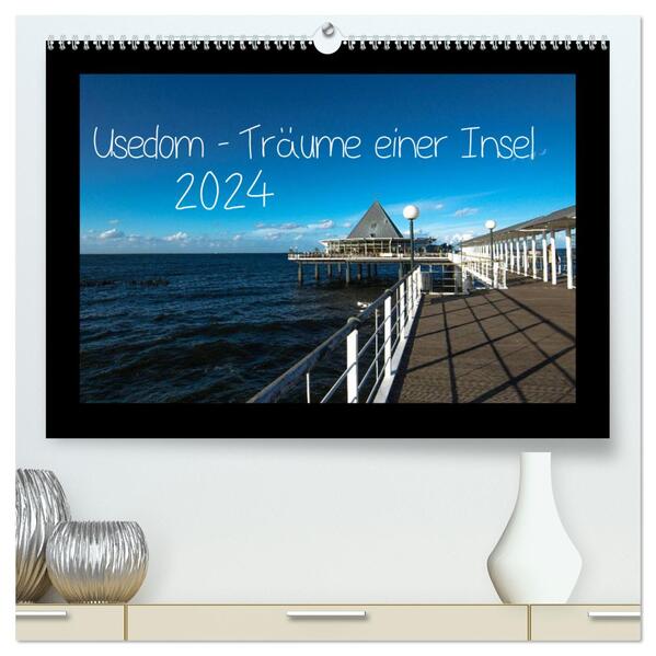 Usedom - Träume einer Insel (hochwertiger Premium Wandkalender 2024 DIN A2 quer) Kunstdruck in Hochglanz