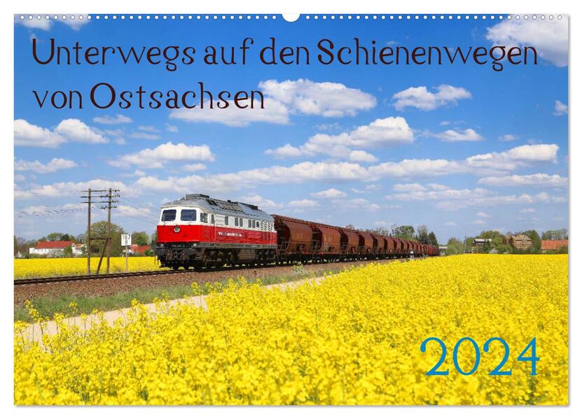 Unterwegs auf den Schienenwegen von Ostsachsen (Wandkalender 2024 DIN A2 quer) CALVENDO Monatskalender