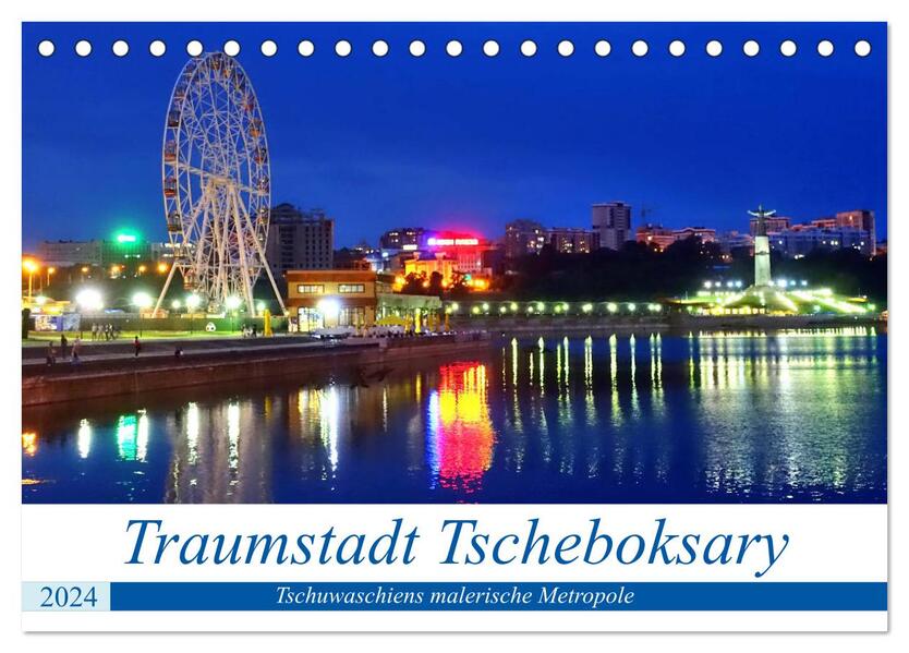 Traumstadt Tscheboksary - Tschuwaschiens malerische Metropole (Tischkalender 2024 DIN A5 quer) CALVENDO Monatskalender