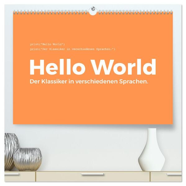 Hello World - Der Klassiker in verschiedenen Sprachen. (hochwertiger Premium Wandkalender 2024 DIN A2 quer) Kunstdruck in Hochglanz