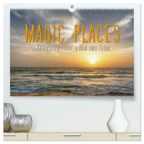 Magic Places - Sehnsuchtsorte nah und fern (hochwertiger Premium Wandkalender 2024 DIN A2 quer) Kunstdruck in Hochglanz