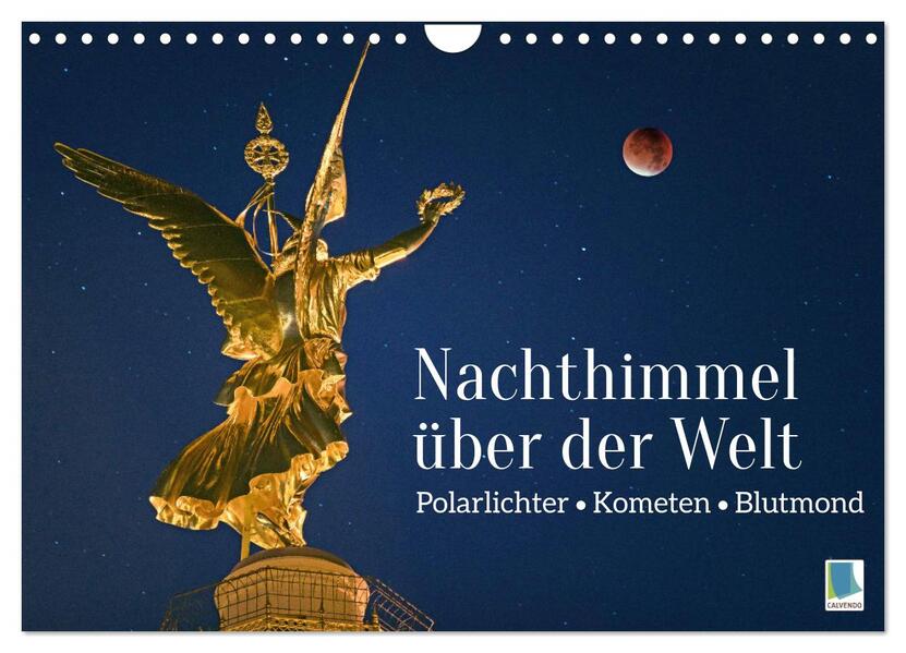 Polarlichter Kometen Blutmond: Nachthimmel über der Welt (Wandkalender 2024 DIN A4 quer) CALVENDO Monatskalender