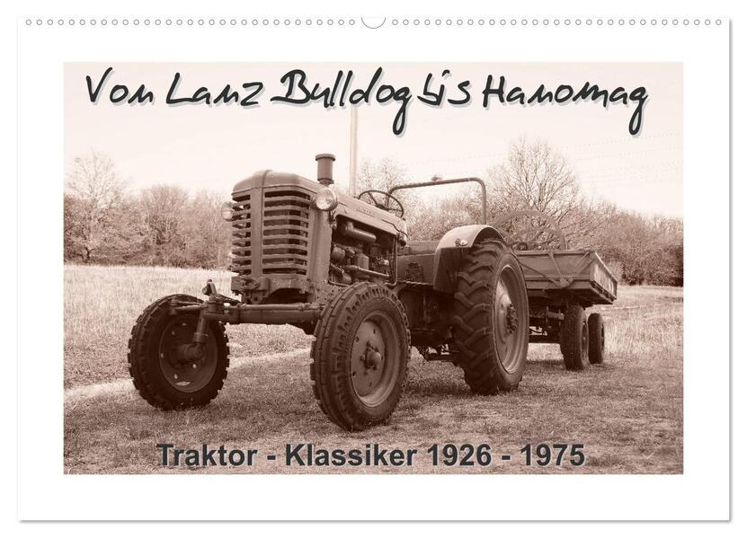 Von Lanz Bulldog bis Hanomag Traktor - Klassiker 1926 - 1975 (Wandkalender 2024 DIN A2 quer) CALVENDO Monatskalender