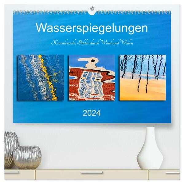 Wasserspiegelungen. Künstlerische Bilder durch Wind und Wellen (hochwertiger Premium Wandkalender 2024 DIN A2 quer) Kunstdruck in Hochglanz