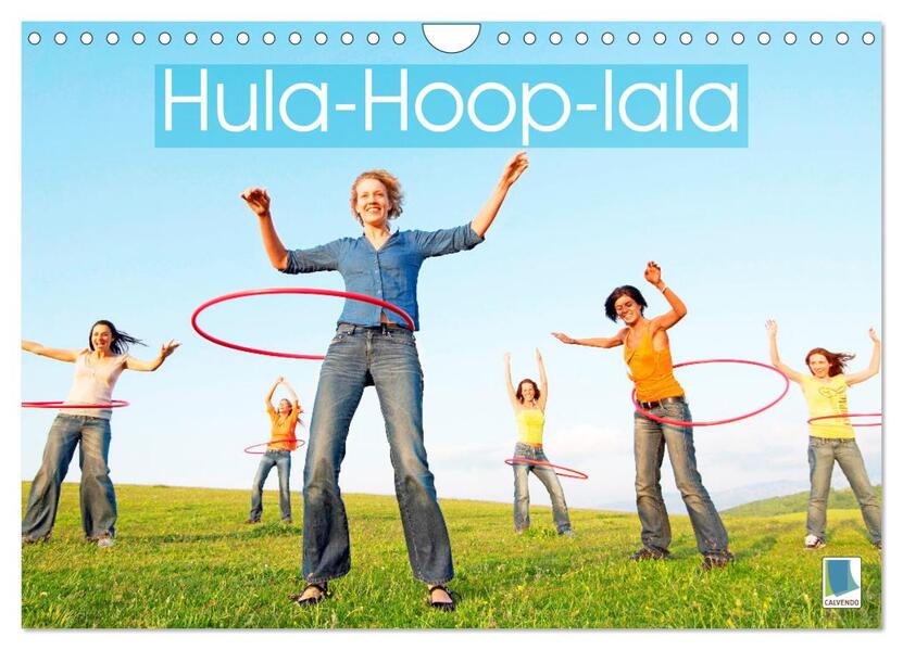 Hula-Hoop-lala: Spaß Sport und Fitness mit Hula-Hoop-Reifen (Wandkalender 2024 DIN A4 quer) CALVENDO Monatskalender