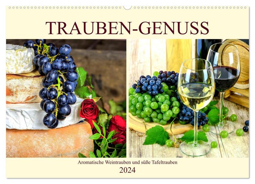Trauben-Genuss. Aromatische Weintrauben und süße Tafeltrauben (Wandkalender 2024 DIN A2 quer) CALVENDO Monatskalender