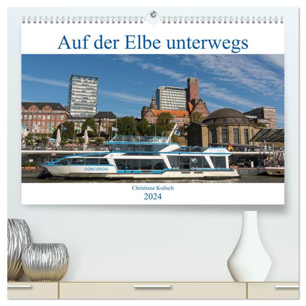 Auf der Elbe unterwegs (hochwertiger Premium Wandkalender 2024 DIN A2 quer) Kunstdruck in Hochglanz