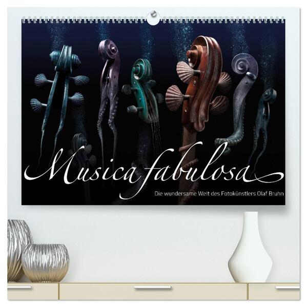 Musica fabulosa Die wundersame Welt des Fotokünstlers Olaf Bruhn (hochwertiger Premium Wandkalender 2024 DIN A2 quer) Kunstdruck in Hochglanz