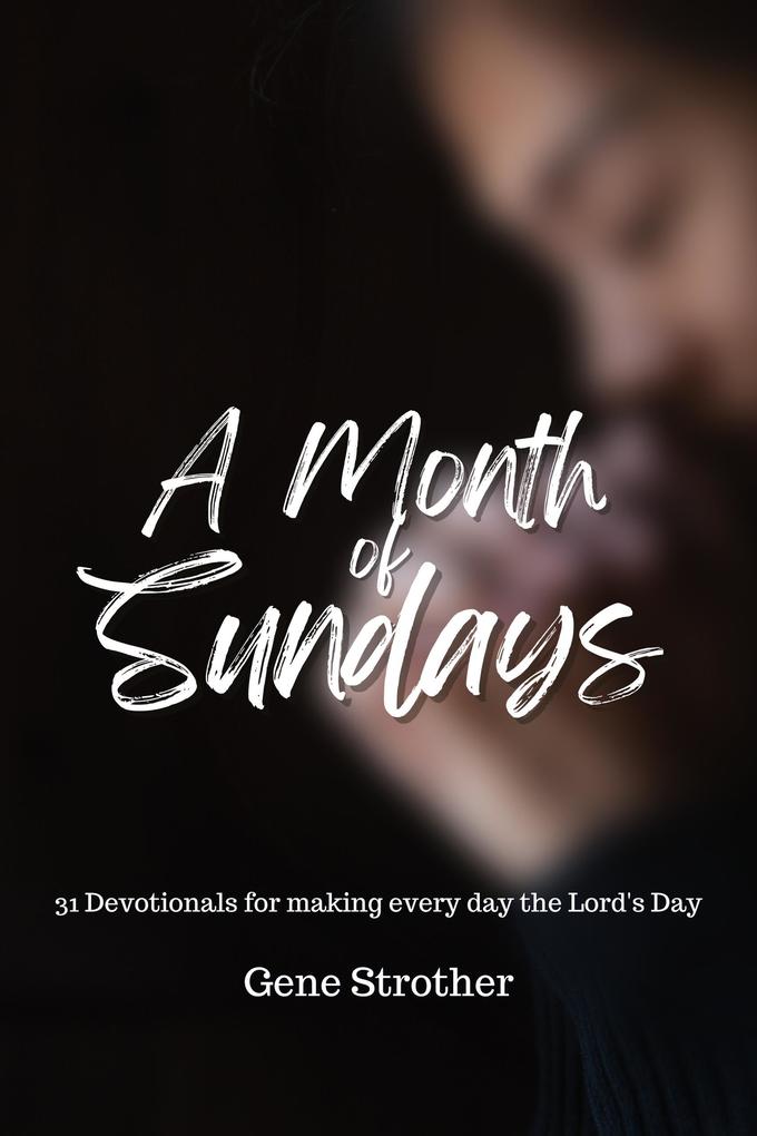 A Month of Sundays: 31 Devotions for Making Every Day the Lord‘s Day