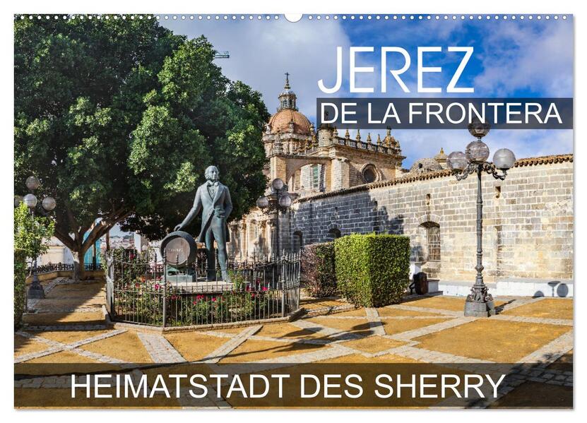 Jerez de la Frontera - Heimatstadt des Sherry (Wandkalender 2024 DIN A2 quer) CALVENDO Monatskalender