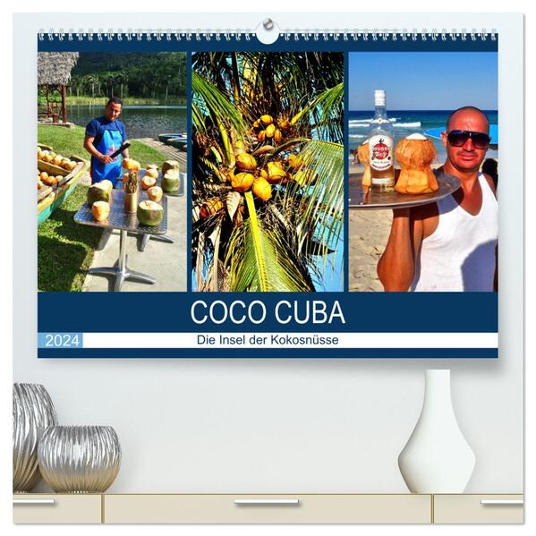 COCO CUBA - Die Insel der Kokosnüsse (hochwertiger Premium Wandkalender 2024 DIN A2 quer) Kunstdruck in Hochglanz