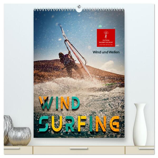 Windsurfing - Wind und Wellen (hochwertiger Premium Wandkalender 2024 DIN A2 hoch) Kunstdruck in Hochglanz