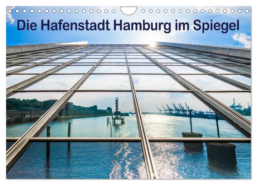 Die Hafenstadt Hamburg im Spiegel (Wandkalender 2024 DIN A4 quer) CALVENDO Monatskalender