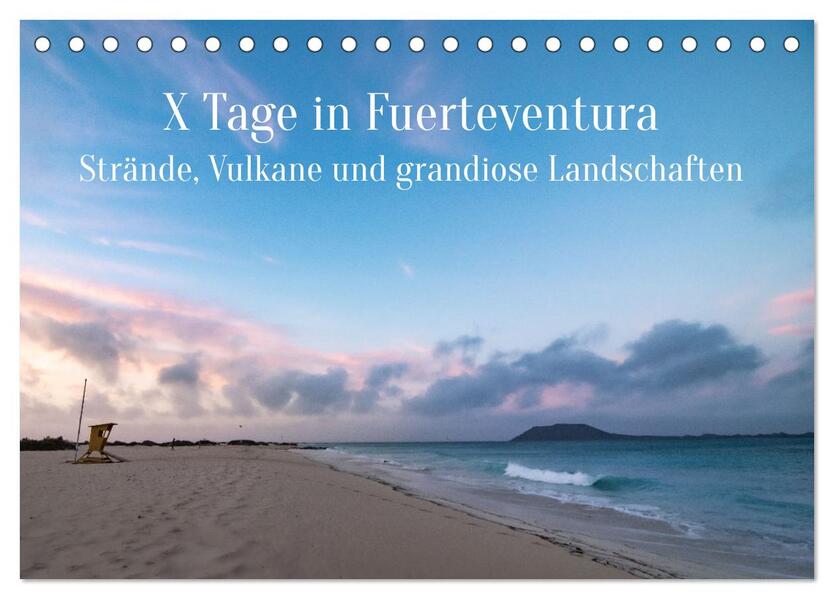 X Tage Fuerteventura Strände Vulkane und grandiose Landschaften (Tischkalender 2024 DIN A5 quer) CALVENDO Monatskalender
